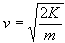 Kinetic energy equation arranged to solve for velocity: velocity equals the square root of two times kinetic energy divided by mass